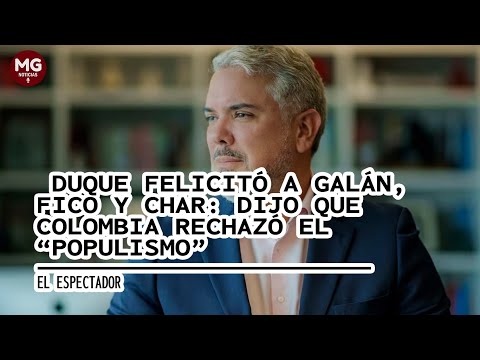 COLOMBIA RECHAZÓ EL POPULISMO  Iván Duque felicitó a Galán, Fico y Char