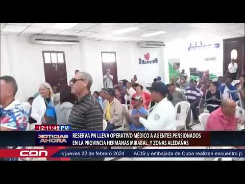 Reserva PN lleva operativo médico a agentes pensionados en la provincia Hermanas Mirabal
