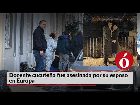 La Ó te cuenta | Docente cucuteña fue asesinada por su esposo en Europa