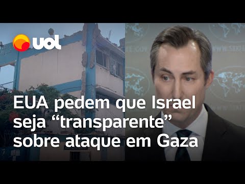 Guerra em Gaza: EUA pedem que Israel seja 'transparente' sobre ataque a escola