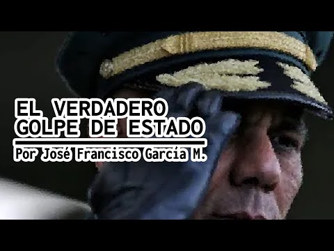 EL VERDADERO GOLPE DE ESTADO  Por José Francisco Garcia M