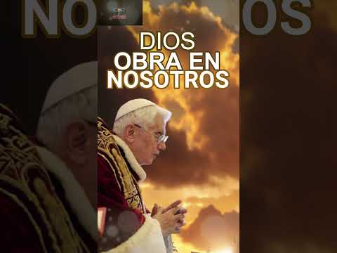 DIOS OBRA EN NOSOTROS, Frases Papa Benedicto XVI