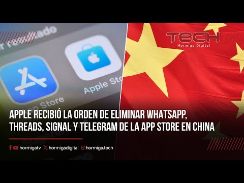 APPLE RECIBIÓ LA ORDEN DE ELIMINAR WHATSAPP, THREADS, SIGNAL Y TELEGRAM DE LA APP STORE EN CHINA