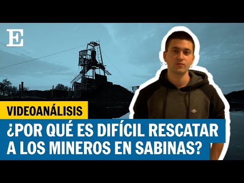 VIDEOANÁLISIS| ¿Por qué no han logrado sacar a los mineros atrapados en Sabinas? | EL PAÍS