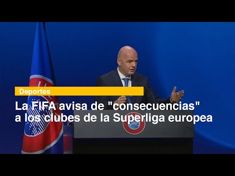 La FIFA avisa de consecuencias a los clubes de la Superliga europea
