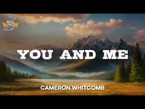 Cameron Whitcomb - You and Me (Lyrics)
