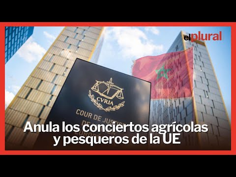 La Justicia europea tumba importantes acuerdos comerciales con Marruecos