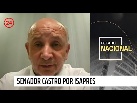 Senador Castro por isapres: Queremos que el sistema tenga subsistencia, no que quiebre  | 24 Horas