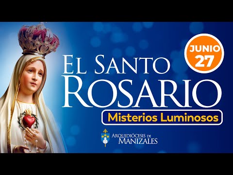 Santo Rosario de hoy Jueves 27 de junio 2024, Arquidiócesis de Manizales. Misterios Luminosos.