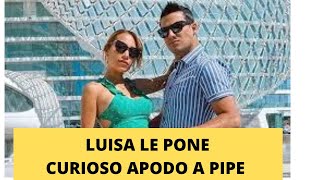 EL POLEMICO APODO DE QUE LE PUSO LUISA A PIPE BUENO