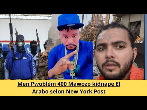 Men Zen: Gang 400 Mawozo kidnape El Arabo selon New York Post ki te vinn fè Interview ak Barbecue