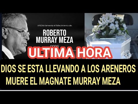 Fallece otro arenero magnate  Boby murray meza informacion en desarrollo!