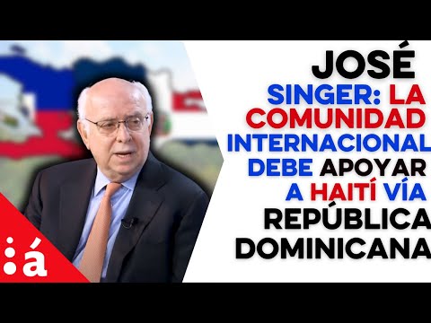 José Singer: la comunidad internacional debe apoyar a Haití vía República Dominicana