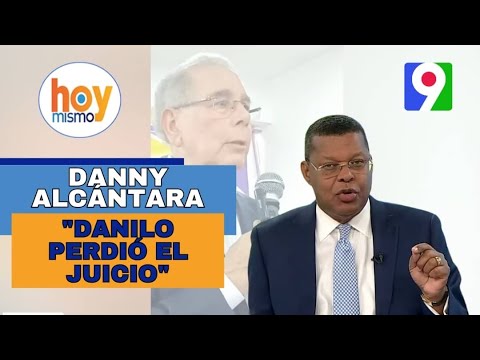 Dany Alcántara “Danilo Medina perdió el Juicio”  | Hoy Mismo