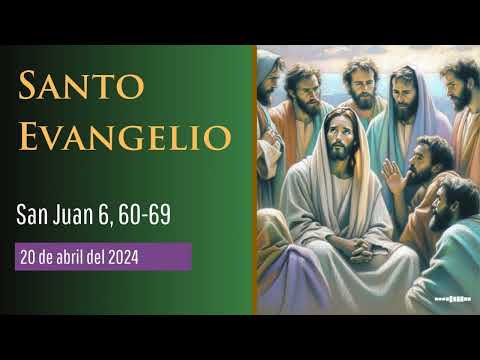 Evangelio del 20 de abril del 2024 según San Juan 6, 60-69