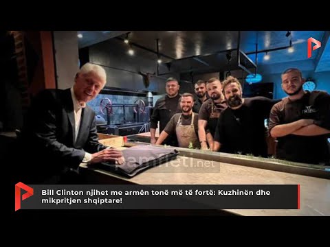 Bill Clinton njihet me armën tonë më të fortë: Kuzhinën dhe mikpritjen shqiptare!