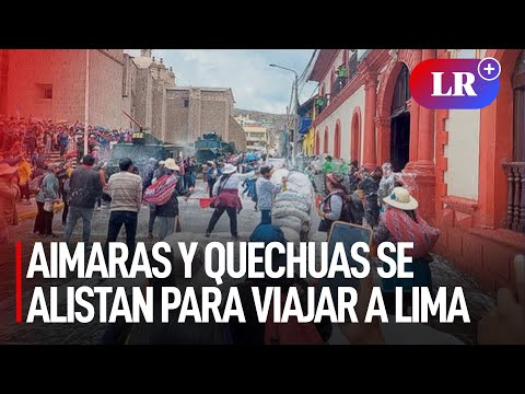 Aimaras y quechuas se alistan para viajar de Puno a Lima y continuar las protestas | #LR