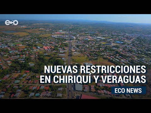 Chiriquí y Veraguas se preparan para las nuevas restricciones sanitarias  | ECO News