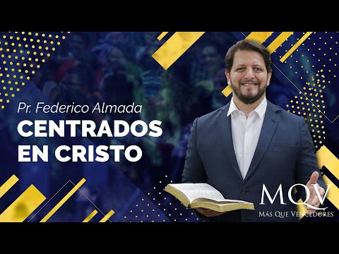 Centrados en Cristo | Prédica del Pr. Federico Almada #MQVjoven