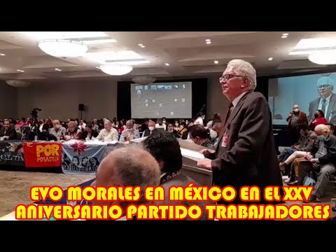 EVO MORALES EN MÉXICO EN EL XXV ANIVERSARIO DEL PARTIDO DE LOS TRABAJADORES..