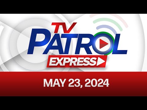 TV Patrol Express: May 23, 2024