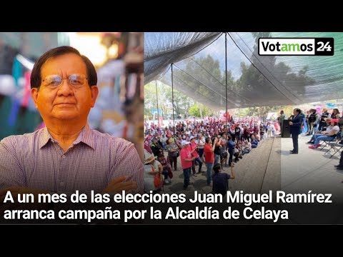 A un mes de las elecciones Juan Miguel Ramírez arranca campaña por la Alcaldía de Celaya