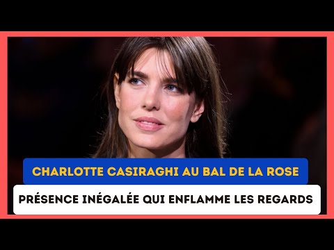 Charlotte Casiraghi : La reine du Bal de la Rose, e?clipsant tous les autres ?