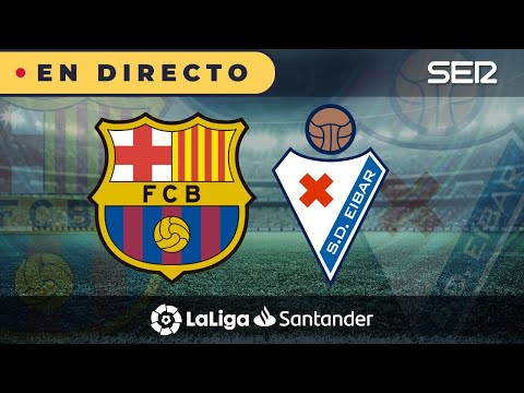 ?? BARÇA - EIBAR EN DIRECTO | ? La Liga en vivo