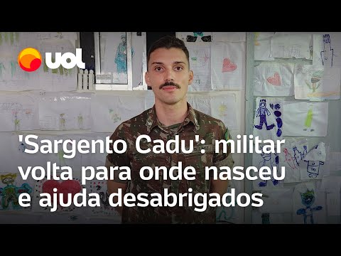 'Sargento Cadu': militar volta para onde nasceu e ajuda desabrigados no RS