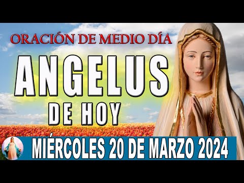 El Angelus de hoy Miércoles 20  De Marzo 2024  Oraciones A María Santísima