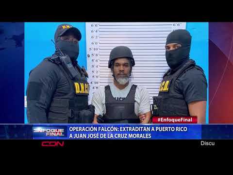 Operación Falcón: Extradición a Puerto Rico a Juan José de la Cruz Morales