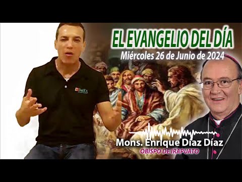 El Evangelio de Día | Monseñor Enrique Díaz | 26 de Junio 2024