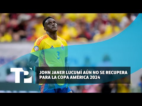 John Janer Lucumí aún no se recupera para la Copa América 2024 |30.06.2024| TP Noticias