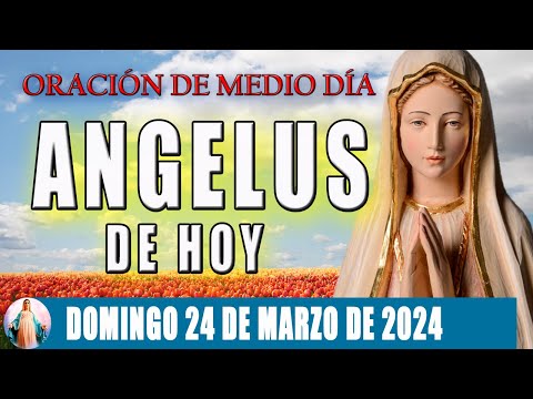 El Angelus de hoy Domingo 24 De Marzo 2024  Oraciones A María Santísima