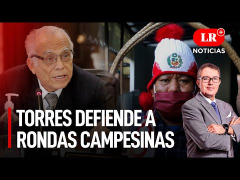 Torres defiende a rondas campesinas tras denuncia de periodista | LR+ Noticias