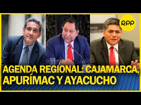 CAJAMARCA, APURÍMAC Y AYACUCHO: Gobernadores regionales piden unidad nacional contra crisis política