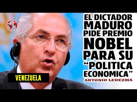 MADURO PIDE PREMIO NOBEL PARA SU ECONOMIA  Antonio Ledezma