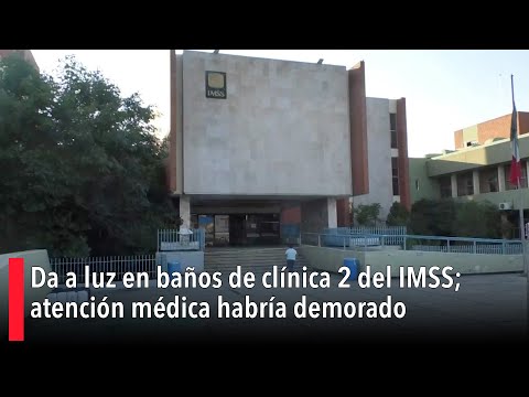 Da a luz en ban?os de cli?nica 2 del IMSS; atencio?n me?dica habri?a demorado