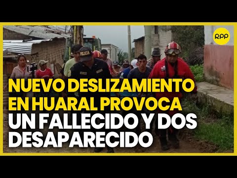 Deslizamientos en Huaral: Ya son dos fallecidos y cinco desaparecidos