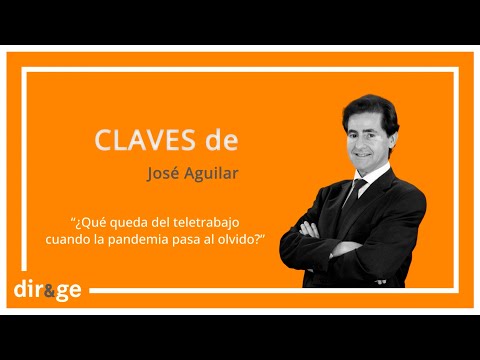 Claves de José Aguilar: ‘¿Qué queda del teletrabajo cuando la pandemia pasa al olvido?’