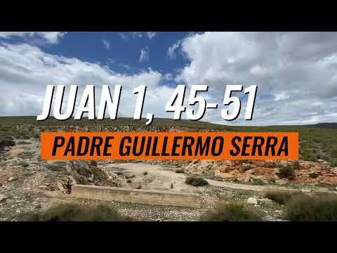 ? EVANGELIO del DÍA 24 de AGOSTO con el PADRE GUILLERMO SERRA  JUAN 1, 45-51