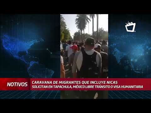 Caravana migrantes que incluye nicaragüenses solicita libre tránsito en México