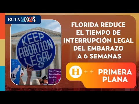 Florida reduce el tiempo de interrupción legal del embarazo a 6 semanas | Primera Plana