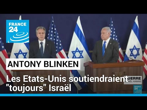 Les États-Unis seront toujours à vos côtés: Blinken à Israël • FRANCE 24