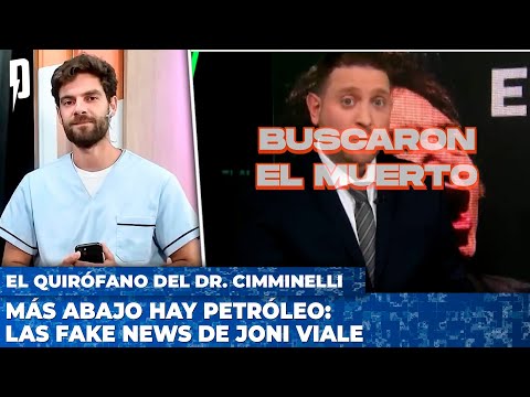 ? Más abajo hay petróleo: las Fake News de Joni Viale |  El Quirófano del Dr Cimminelli