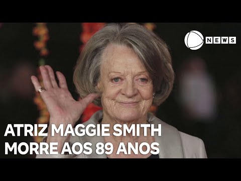 Atriz britânica Maggie Smith morre aos 89 anos