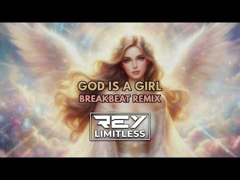 God Is A Girl [ReyLimitless Breakbeat Remix]