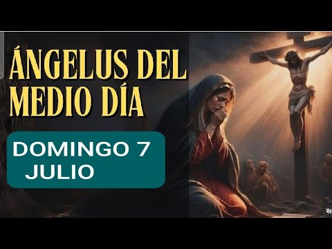 ? REZO DEL ÁNGELUS.  DOMINGO 7 DE JULIO 2024 ?