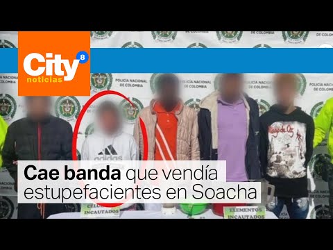Cae banda que vendía estupefacientes en Soacha | CityTv