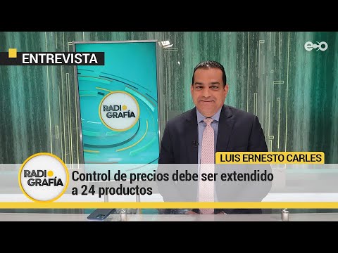 Luis Ernesto Carles: control de precios debe ser extendido a 24 productos | RadioGrafía